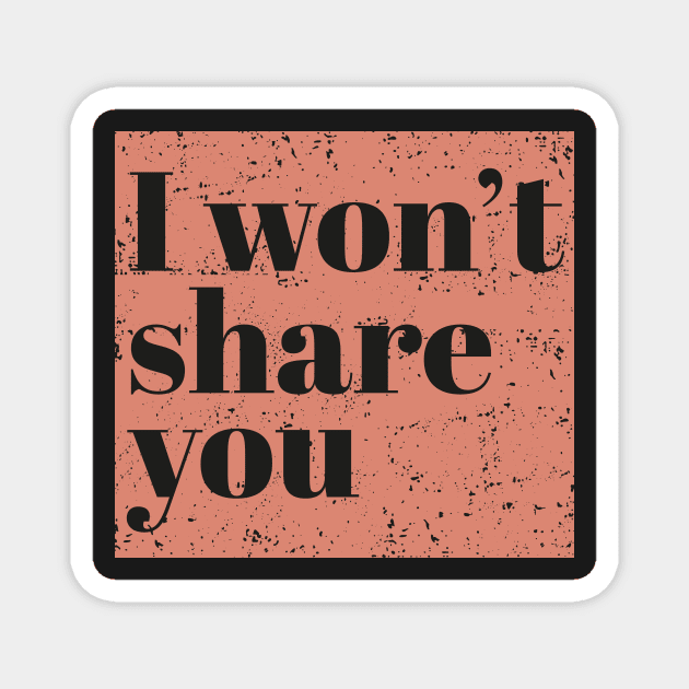 I won't share you - Peach Magnet by ArtCorp