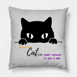 Karma is a cat(eye sharp enough to kill a man) Pillow