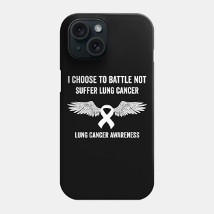 I choose to battle not suffer lung cancer - lung cancer warrior Phone Case