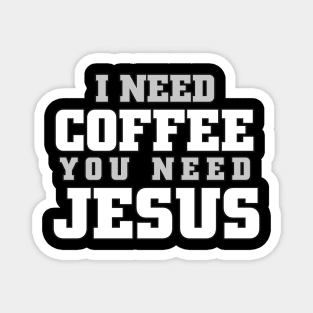 I need coffee, you need Jesus Magnet