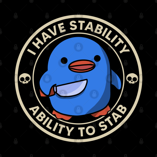 I Have Stability ( Ability To Stab ) by maddude