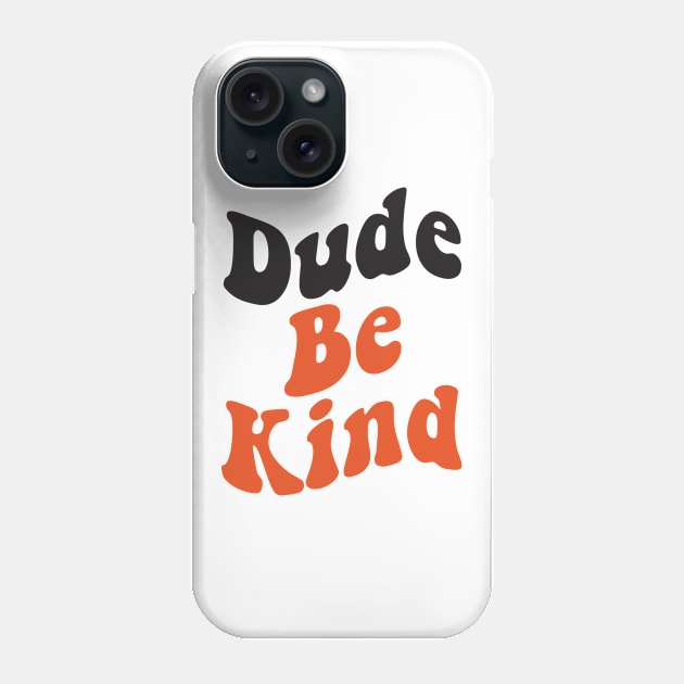 Dude Be Kind No Bullying Phone Case by WoollyWonder