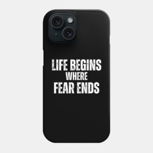Life Begins where Fear Ends Phone Case