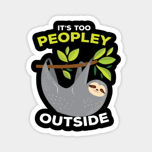 It is Too Peopley Outside Sloth Magnet