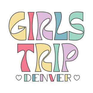 Girls Trip Denver Bachelorette Weekend T-Shirt