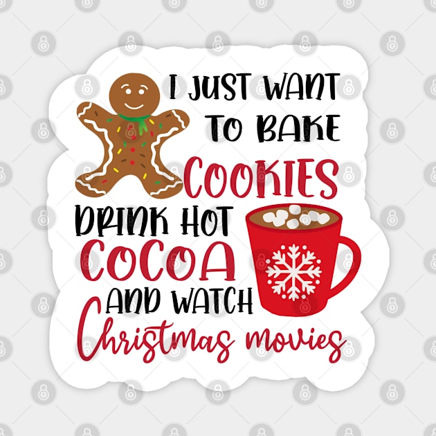 I Just Want to Bake Cookies Drink Hot Cocoa and Watch CHRISTMAS MOVIES Magnet by little.tunny