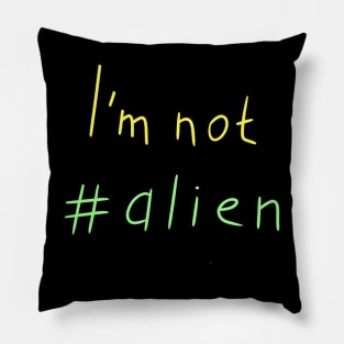 I'm not alien, Funny colored alien, Versecism Art Pillow