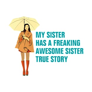 My Sister Has A Freakin' Awesome Sister True Story gift T-Shirt