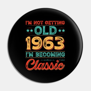 I'm Not Getting Old 1963 I'm Becoming Classic Pin