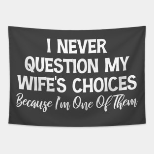 I Never Question My Wife's Choices Wife's Gift Tapestry