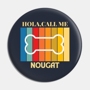 Hola,call me Nougat Dog Named T-Shirt Pin