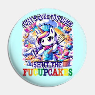 I Just Baked You Some Shut The Fucupcakes Funny Wwos Unicorn Pin