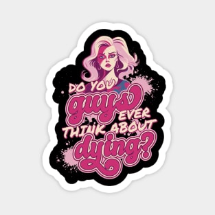 Do You Guys Ever Think About Dying Barbie Girl Pink Magnet