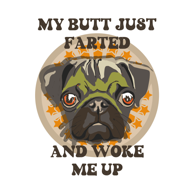 My butt just farted and woke me up Funny pug by HomeCoquette