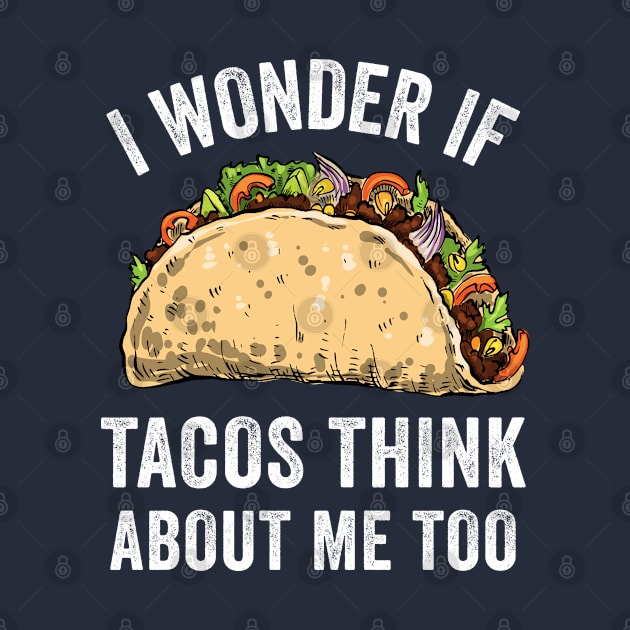 I Wonder If Tacos Think About Me Too by OnepixArt