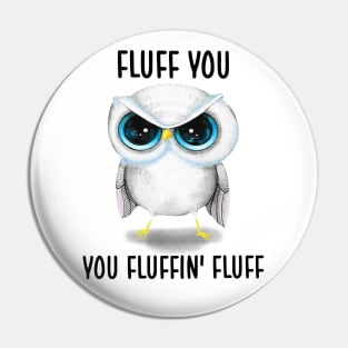 Fluff You You Fluffin' Fluff Cute Owl Shirt Pin