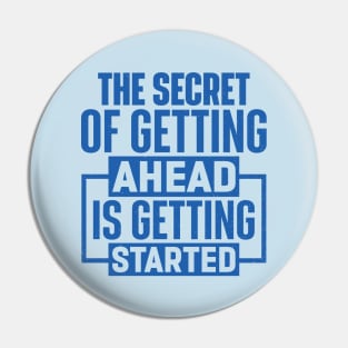 The Secret Of Getting Ahead Is Getting Started Pin