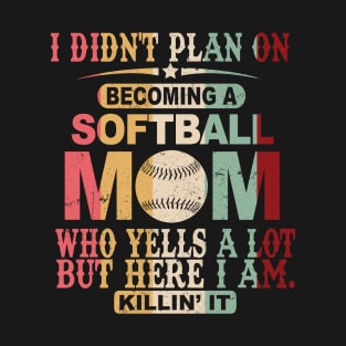 I Didn't Plan On Becoming A Softball Mom T-Shirt