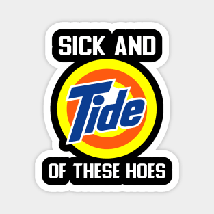 Sick And Tide Of This Hoes Magnet