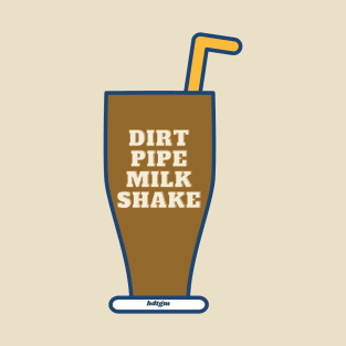 Dirt Pipe Milk Shake T-Shirt