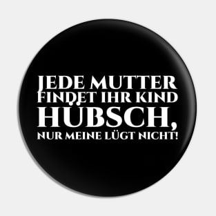 Jede Mutter findet ihr Kind hübsch, aber meine lügt nicht! Pin