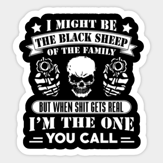 I Might Be The Black Sheep Of The Family Black Sheep In The