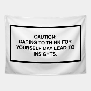 Caution: Daring to think for yourself may lead to insights. Tapestry