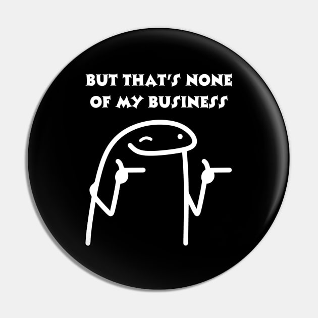 But that's none of my business Pin by Tee Shop