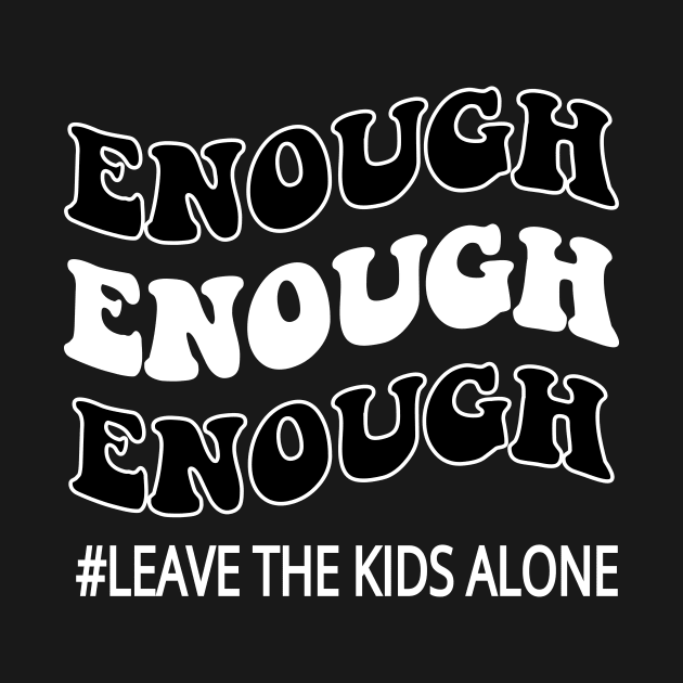 Enough leave our kids alone awarenes by l designs