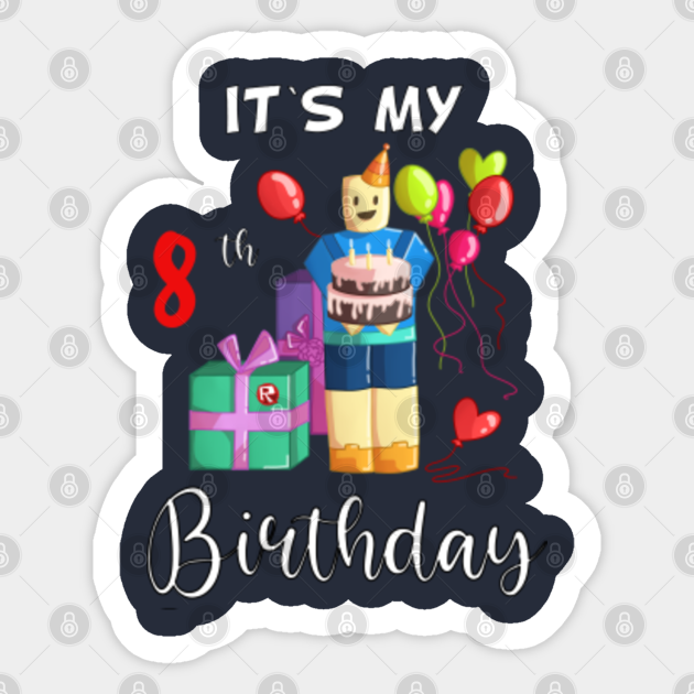 Roblox Noob Birthday Boy It S My 8th Birthday Fun 8 Years Old Gif Roblox Birthday Sticker Teepublic - roblox id happy birthday