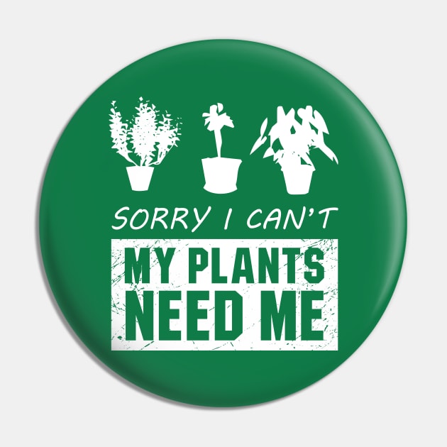 Sorry I Cant My Plants Need Me Pin by amalya