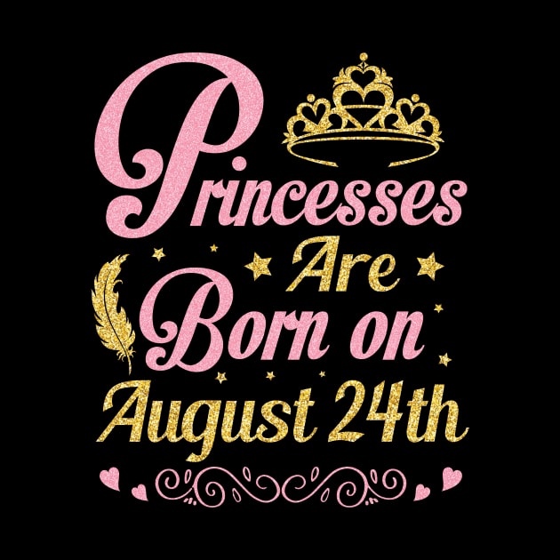 Princesses Are Born On August 24th Happy Birthday To Me Nana Mommy Aunt Sister Wife Niece Daughter by joandraelliot