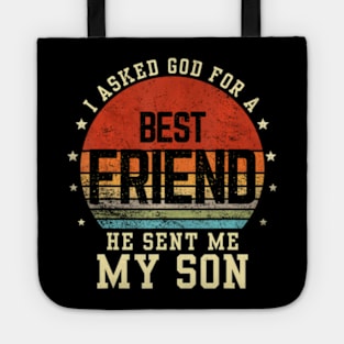 I asked god for a best friend he sent me my son Father's day Tote