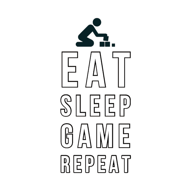 Eat sleep game repeat by GAMINGQUOTES