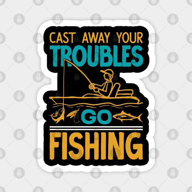 Cast away your troubles go fishing  - vintage Magnet by Syntax Wear