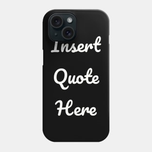 Insert Quote Here (Script) Funny T-Shirt Phone Case