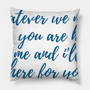 I'll Be Here for You Pillow