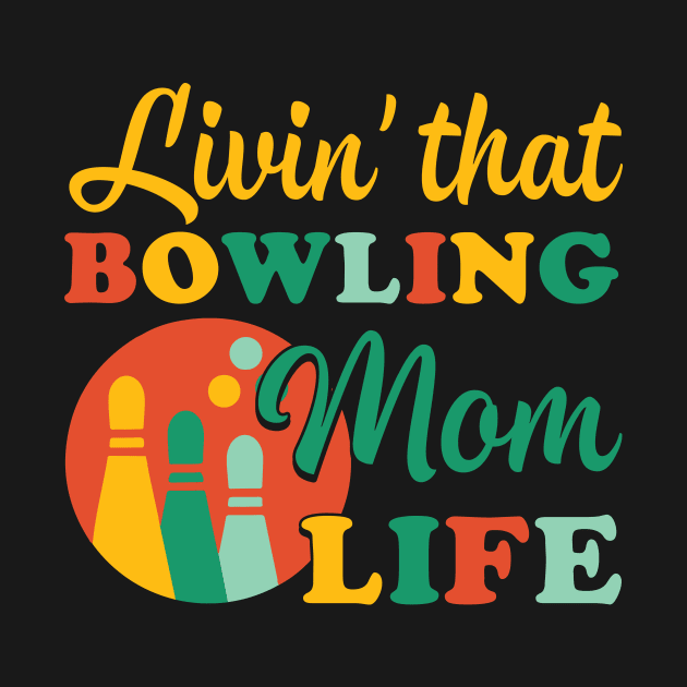 Custom Bowling Mom Tee Bowling Mom Life Living that bowling mom life Bowling Team Loud and Proud Tee by ttao4164