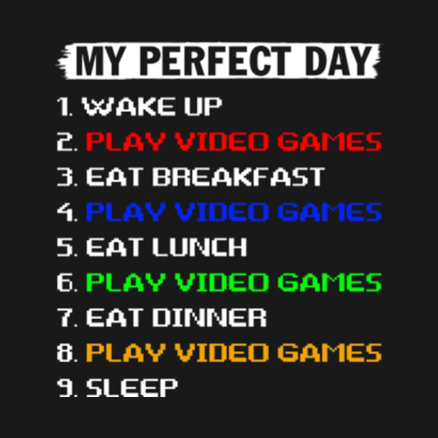 My Perfect Day Video Games T-shirt Funny Cool Gamer Tee Gift by Hanh05