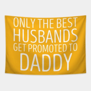 Only The Best Husbands Get Promoted To Daddy Tapestry