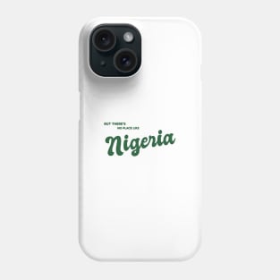 But There's No Place Like Nigeria Phone Case