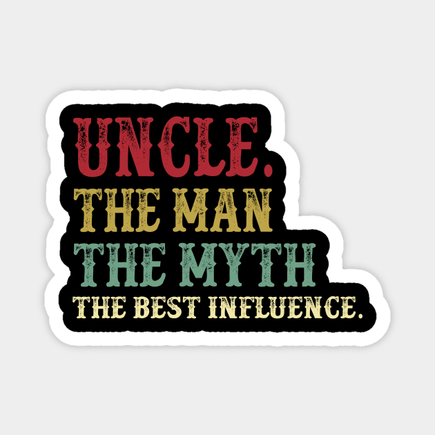 Uncle - The Man - The Myth - The Best Influence Father's Day Gift Papa Magnet by David Darry