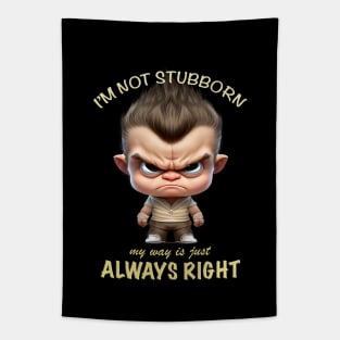 Character I'm Not Stubborn My Way Is Just Always Right Cute Adorable Funny Quote Tapestry