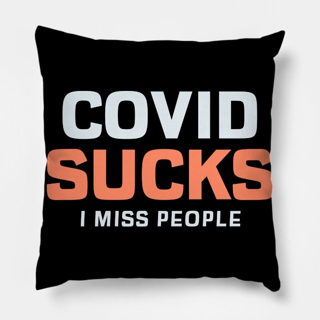 COVID Sucks. I Miss People Pillow by Chemis-Tees