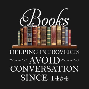 Books Helping Introverts Avoid Conversation Since 1454 T-Shirt