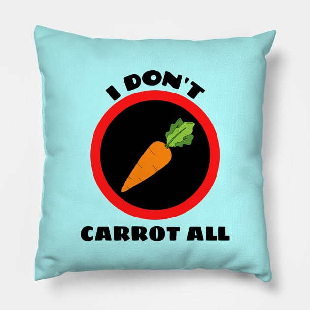 I Don't Carrot All - Carrot Pun Pillow by Allthingspunny