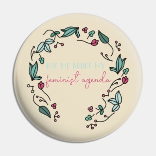 Ask Me About My Feminist Agenda - Feminism Women with power Pin