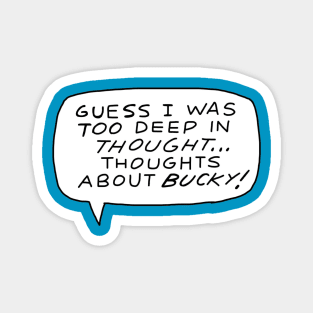 Deep Thoughts About Bucky Magnet