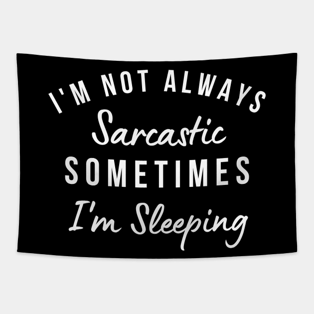 I'm Not Always Sarcastic, Sometimes I'm Sleeping. Funny Sarcastic Saying. Black Tapestry by That Cheeky Tee