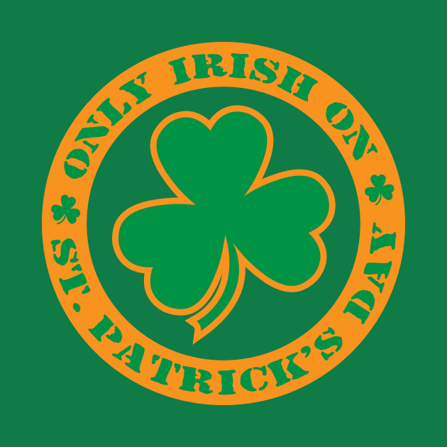 Only Irish On St. Patrick's Day by Mike Ralph Creative